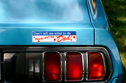 You're Not My Dad Bumper Sticker