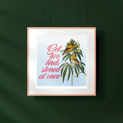 Get Two Birds Stoned At Once Print