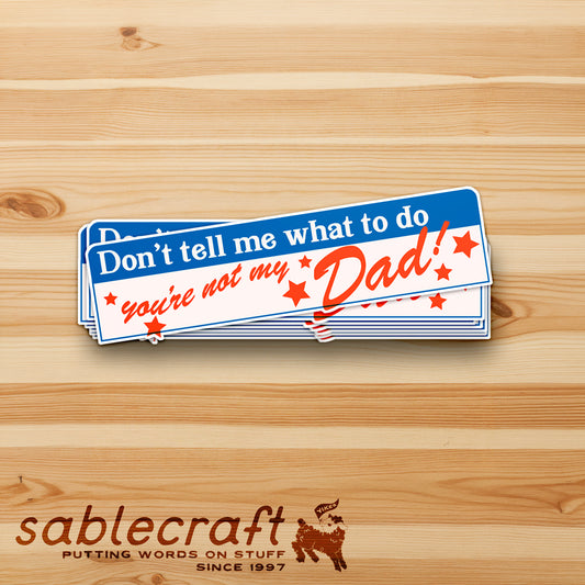 You're Not My Dad Bumper Sticker